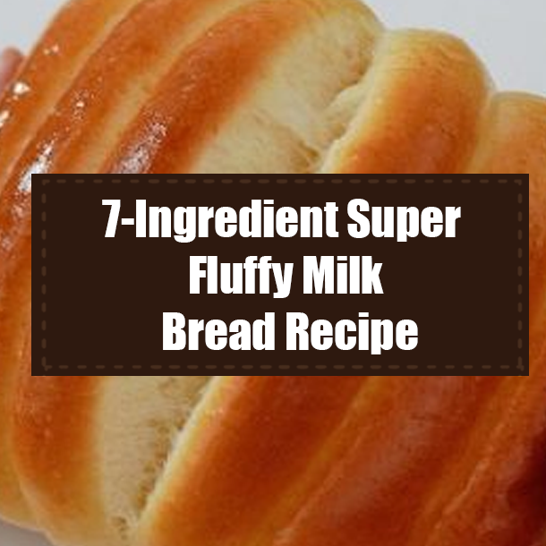 7-Ingredient Super Fluffy Milk Bread Recipe