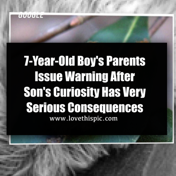 7-Year-Old Boy's Parents Issue Warning After Son's Curiosity Has Very Serious Consequences