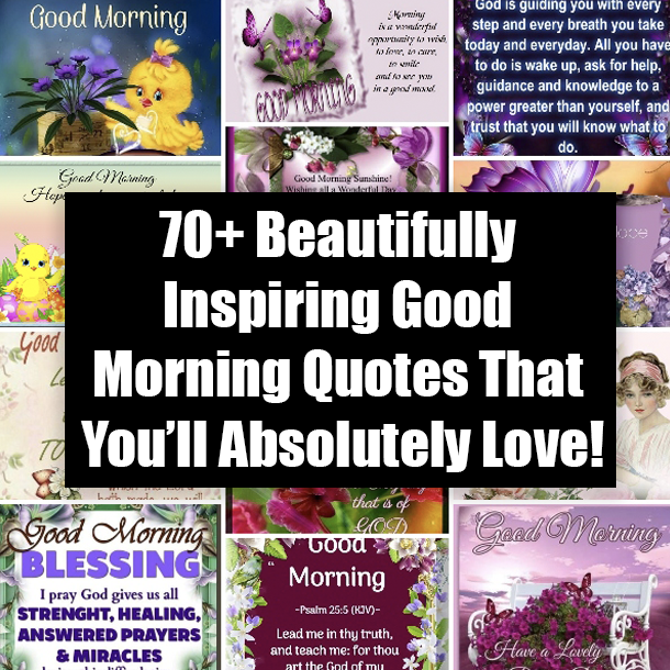 70+ Beautifully Inspiring Good Morning Quotes That You'll Absolutely Love!