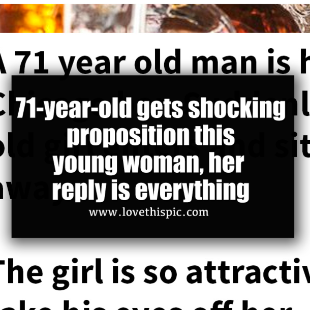 71-year-old gets shocking proposition this young woman, her reply is everything