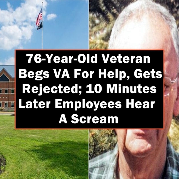 76-Year-Old Veteran Begs VA For Help, Gets Rejected; 10 Minutes Later Employees Hear A Scream