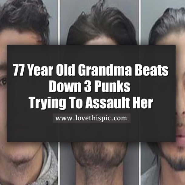 77 Year Old Grandma Beats Down 3 Punks Trying To Assault Her