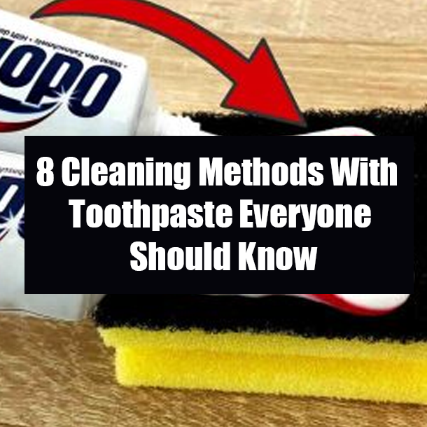8 Cleaning Methods With Toothpaste Everyone Should Know