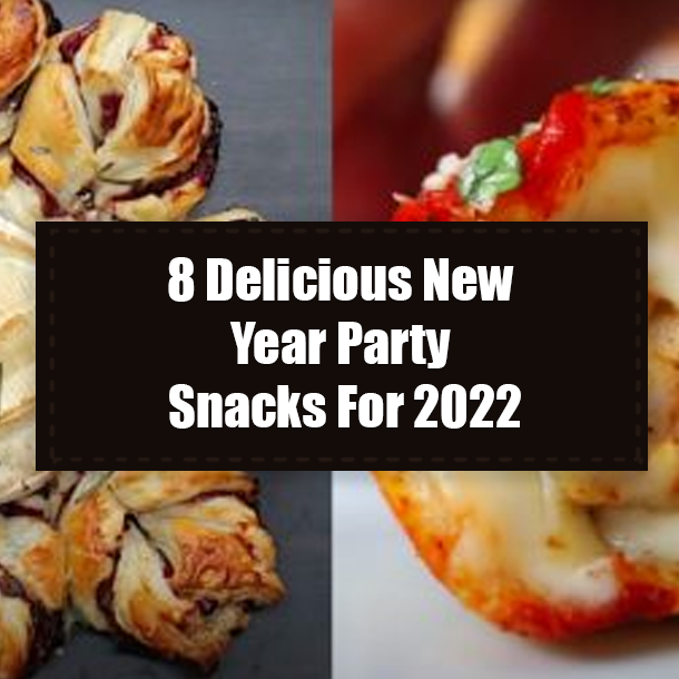 8 Delicious New Year Party Snacks For 2022