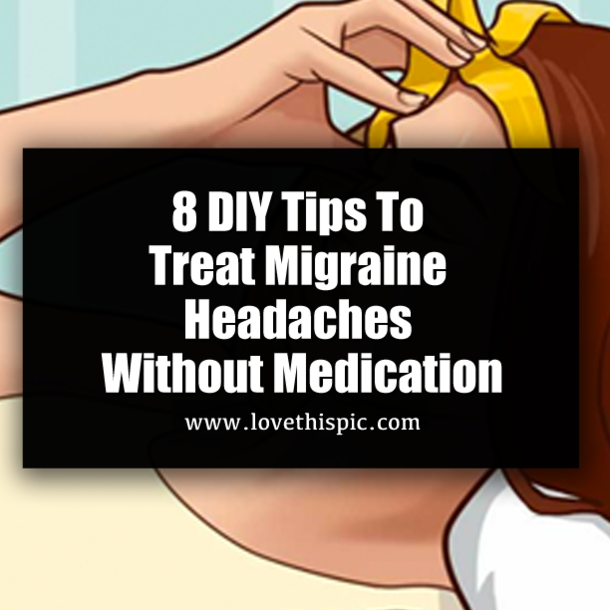 8 DIY Tips To Treat Migraine Headaches Without Medication