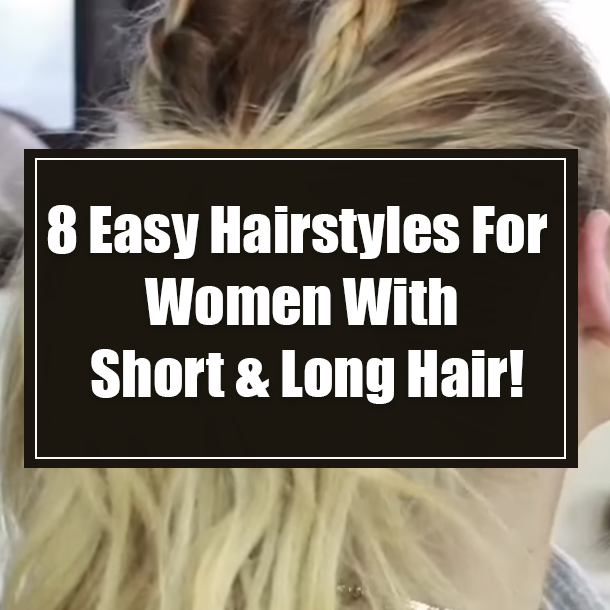 8 Easy Hairstyles For Women With Short & Long Hair!