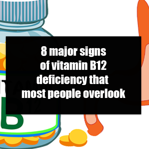 8 major signs of vitamin B12 deficiency that most people overlook