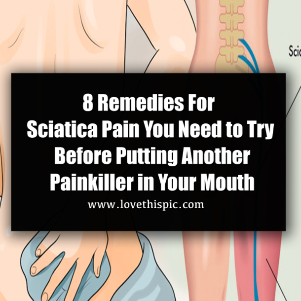 8 Remedies For Sciatica Pain You Need to Try Before Putting Another Painkiller in Your Mouth