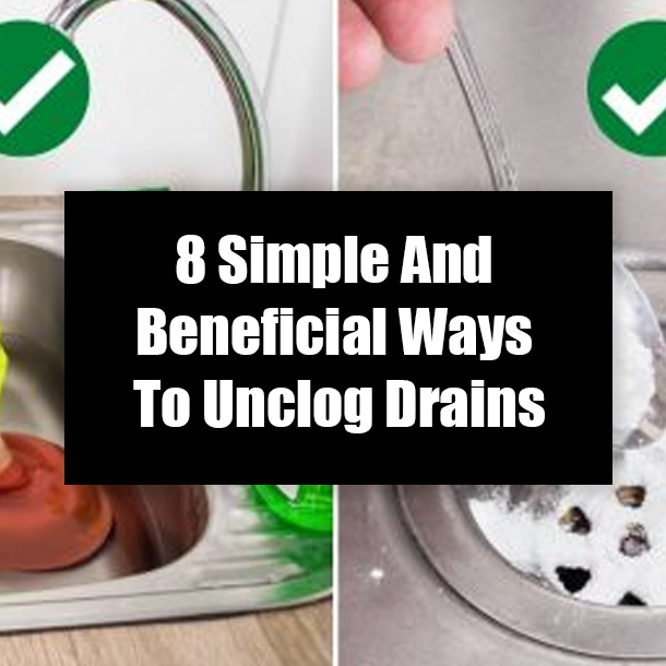 8 Simple And Beneficial Ways To Unclog Drains