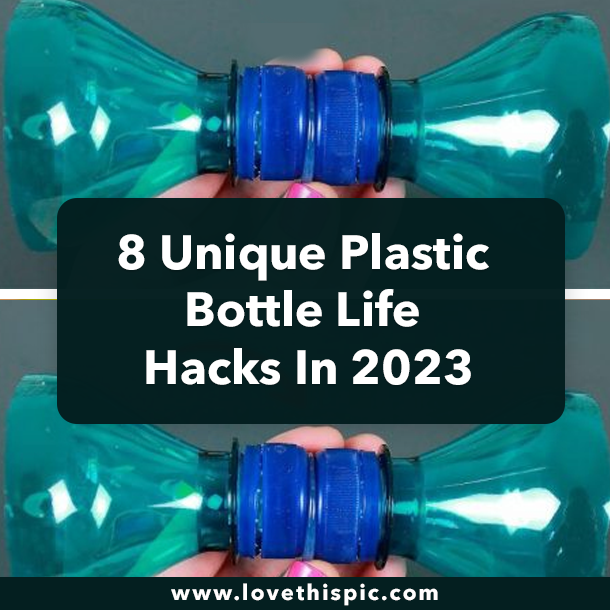 8 Unique Plastic Bottle Life Hacks In 2023