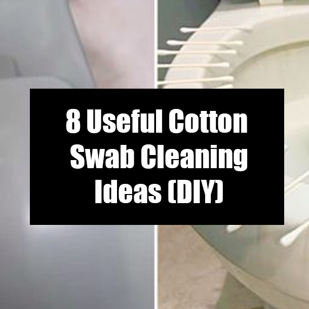 8 Useful Cotton Swab Cleaning Ideas (DIY)