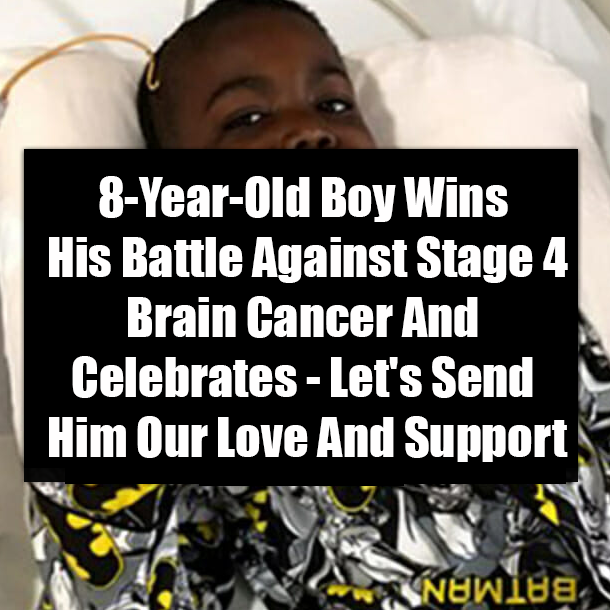 8-Year-Old Boy Wins His Battle Against Stage 4 Brain Cancer And Celebrates - Let's Send Him Our Love And Support