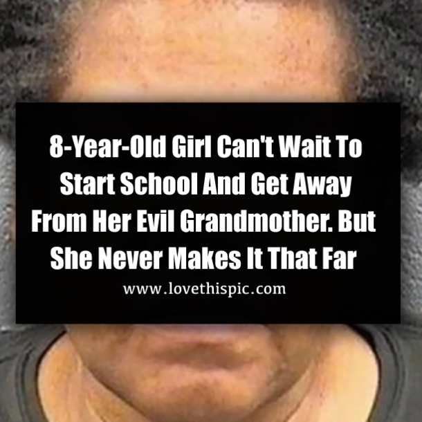 8-Year-Old Girl Can't Wait To Start School And Get Away From Her Evil Grandmother. But She Never Makes It That Far