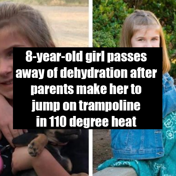 8-year-old girl passes away of dehydration after parents make her to jump on trampoline in 110 degree heat