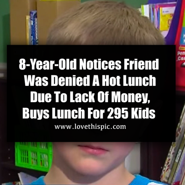 8-Year-Old Notices Friend Was Denied A Hot Lunch Due To Lack Of Money, Buys Lunch For 295 Kids