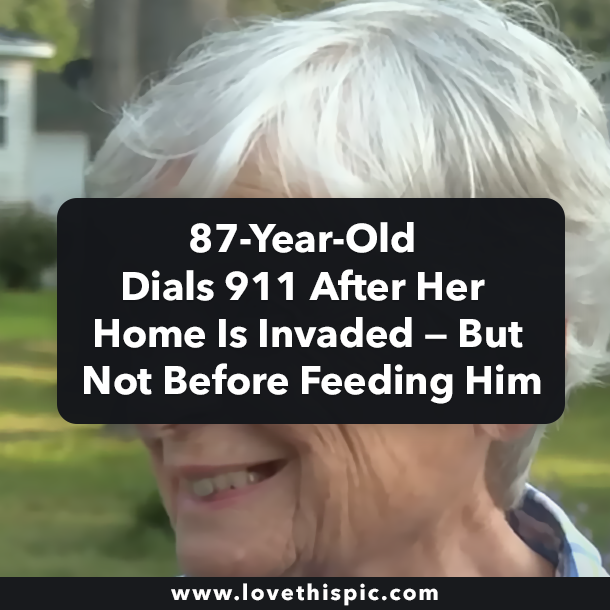 87-Year-Old Dials 911 After Her Home Is Invaded — But Not Before Feeding Him