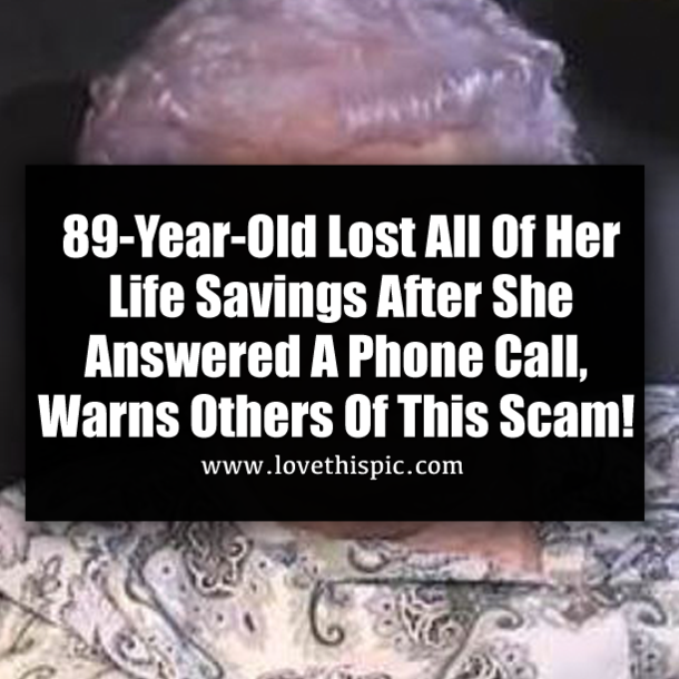 89-Year-Old Lost All Of Her Life Savings After She Answered A Phone Call, Warning Others Of This Scam!