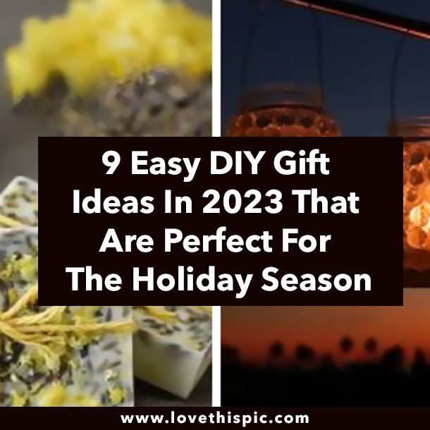 9 Easy DIY Gift Ideas In 2023 That Are Perfect For The Holiday Season