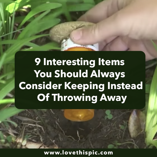 9 Interesting Items You Should Always Consider Keeping Instead Of Throwing Away