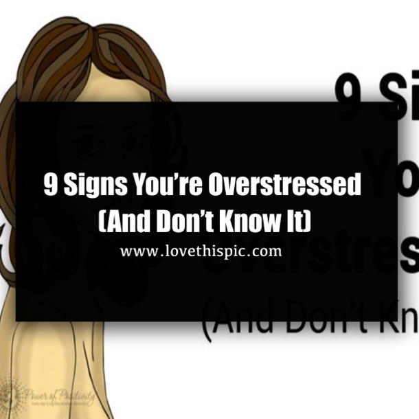 9 Signs You’re Overstressed (And Don’t Know It)