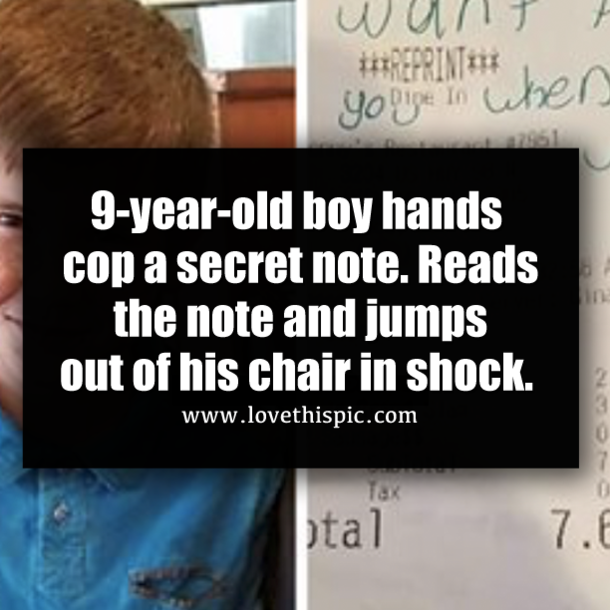 9-year-old boy hands cop a secret note. Reads the note and jumps out of his chair in shock.