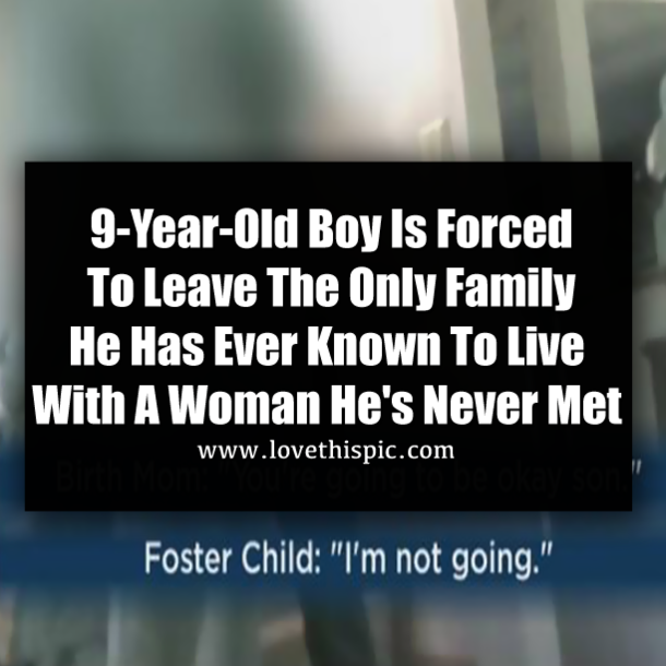 9-Year-Old Boy Is Forced To Leave The Only Family He Has Ever Known To Live With A Woman He's Never Met