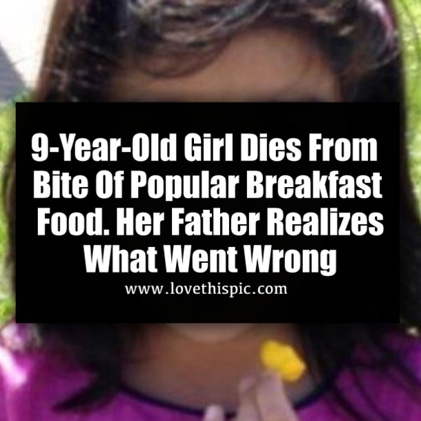 9-Year-Old Girl Dies From Bite Of Popular Breakfast Food. Her Father Realizes What Went Wrong