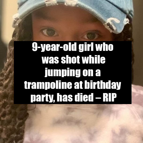 9-year-old girl who was shot while jumping on a trampoline at birthday party, has died – RIP