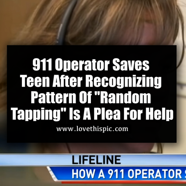 911 Operator Saves Teen After Recognizing Pattern Of "Random Tapping" Is A Plea For Help