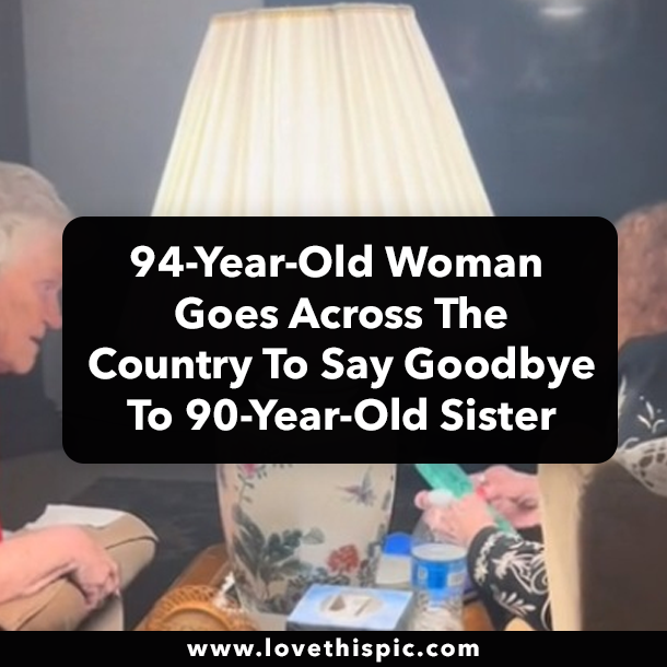94-Year-Old Woman Goes Across The Country To Say Goodbye To 90-Year-Old Sister