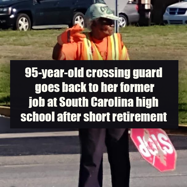 95-year-old crossing guard goes back to her former job at South Carolina high school after short retirement