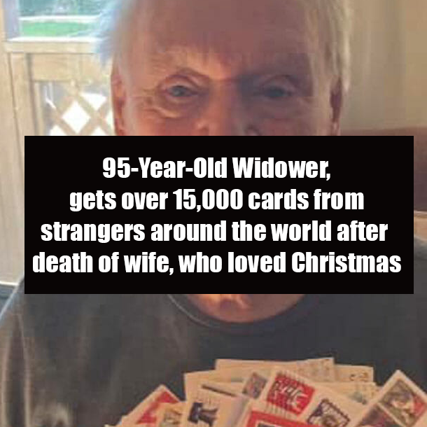 95-Year-Old Widower, gets over 15,000 cards from strangers around the world after death of wife, who loved Christmas