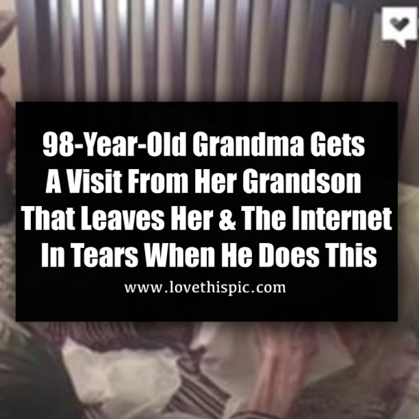 98-Year-Old Grandma Gets A Visit From Her Grandson That Leaves Her & The Internet In Tears When He Does This