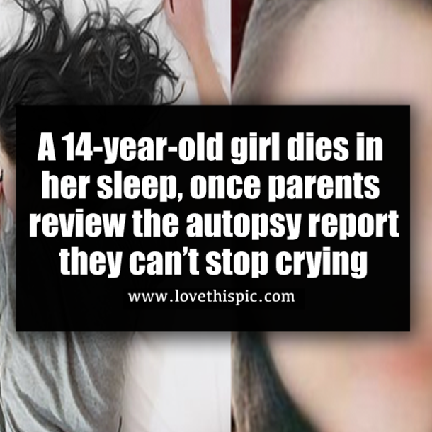 A 14-year-old girl dies in her sleep, once parents review the autopsy report they can’t stop crying
