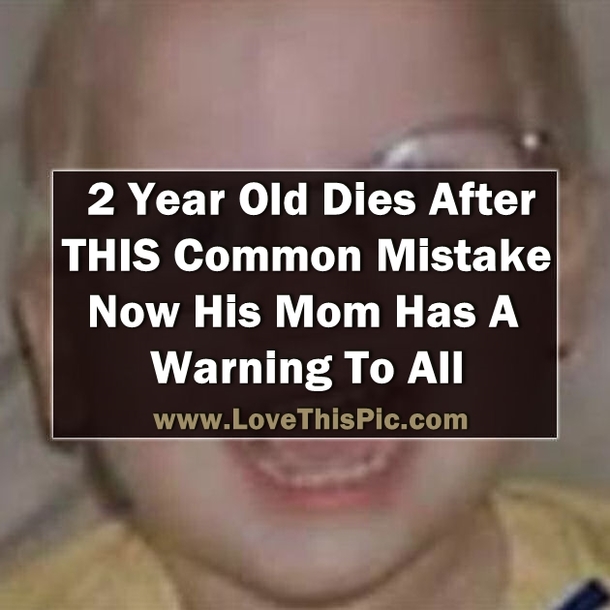 A 2 Year Old Dies After Making THIS Common Mistake... Now His Mother Has A Warning To All.