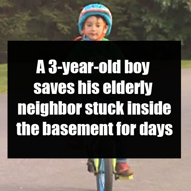 A 3-year-old boy saves his elderly neighbor stuck inside the basement for days