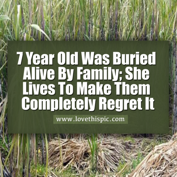 A 7-Year-Old Girl's Family Tried To Bury Her Alive; She Survived And Made Them Regret It