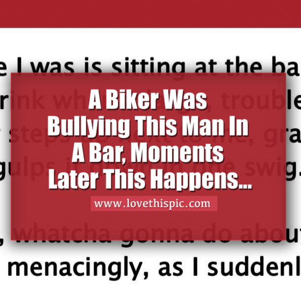 A Biker Was Bullying This Man In A Bar, Moments Later This Happens...