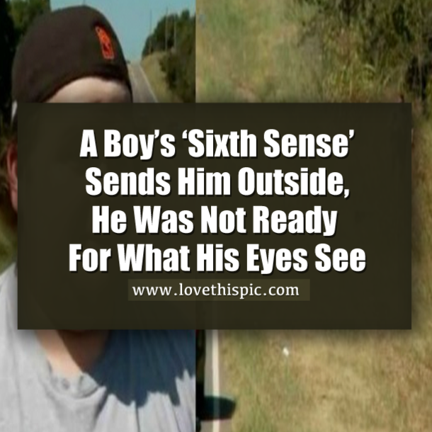 A Boy’s ‘Sixth Sense’ Sends Him Outside, He Wasn't Prepared For What He Found