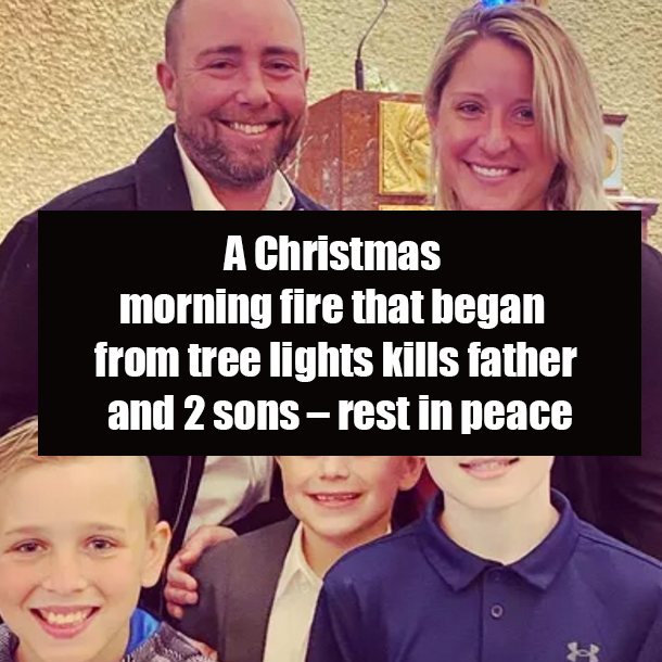 A Christmas morning fire that began from tree lights kills father and 2 sons – rest in peace