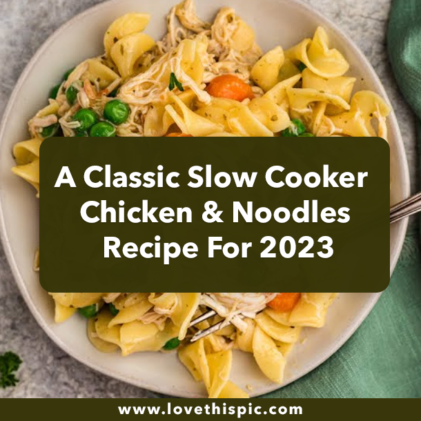 A Classic Slow Cooker Chicken & Noodles Recipe For 2023