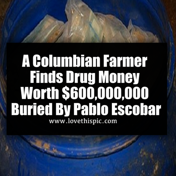 A Columbian Farmer Finds Drug Money Worth $600,000,000 Buried By Pablo Escobar