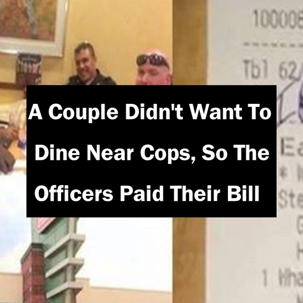 A Couple Didn't Want To Dine Near Cops, So The Officers Paid Their Bill...
