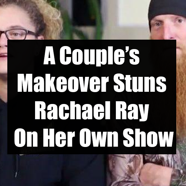 A Couple’s Makeover Stuns Rachael Ray On Her Own Show