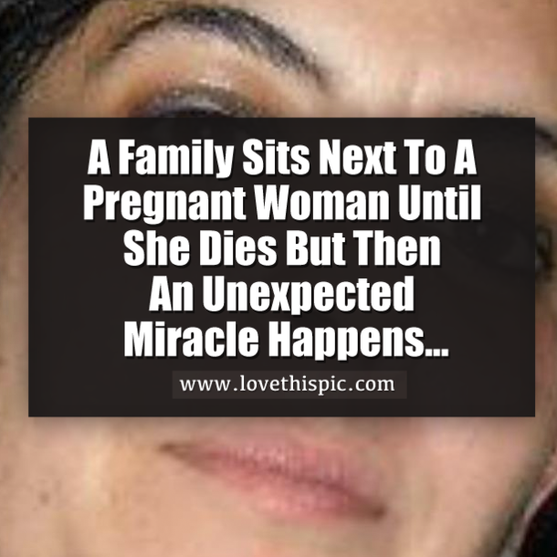 A Family Sits Next To A Pregnant Woman Until She Dies But Then An Unexpected Miracle Happens...