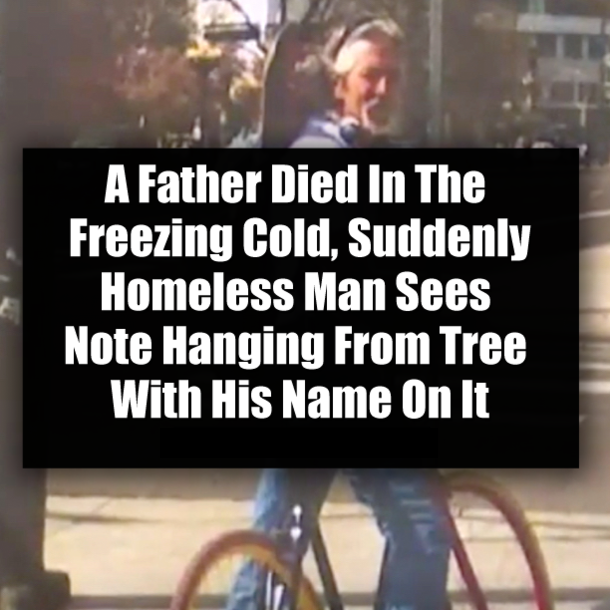 A Father Died In The Freezing Cold, Suddenly Homeless Man Sees Note Hanging From Tree With His Name On It