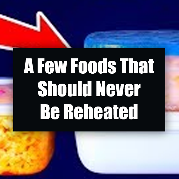 A Few Foods That Should Never Be Reheated