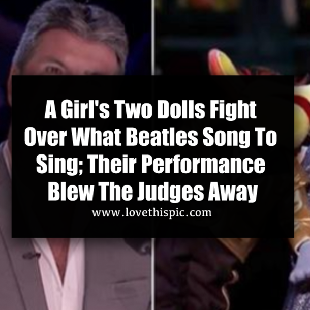 A Girl's Two Dolls Fight Over What Beatles Song To Sing; Their Performance Blew The Judges Away