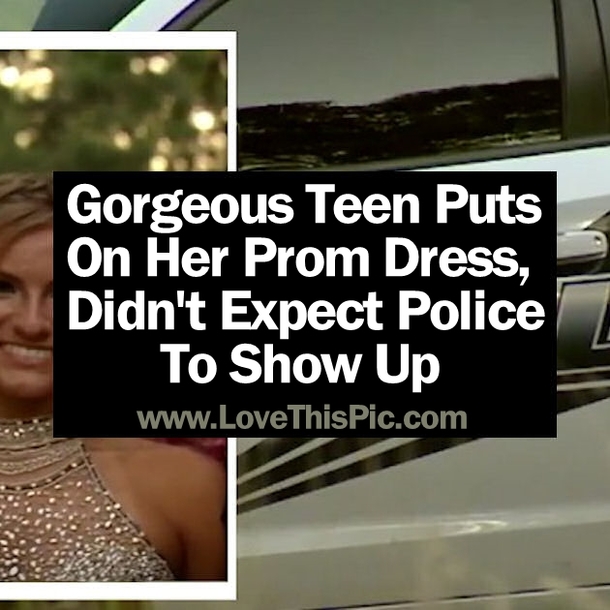A Gorgeous Teen Puts On Her Prom Dress, Didn’t Expect Police To Show Up