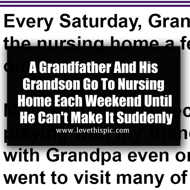 A Grandfather And His Grandson Go To Nursing Home Each Weekend Until He Can't Make It Suddenly